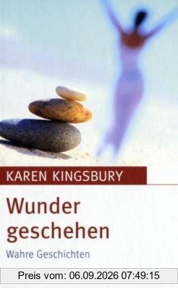 Wunder geschehen: Wahre Geschichten