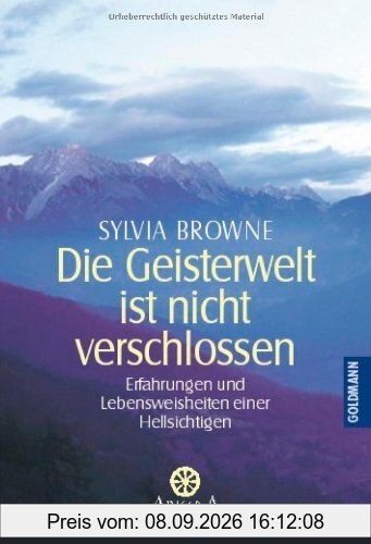 Die Geisterwelt ist nicht verschlossen: Erfahrungen und Lebensweisheiten einer Hellsichtigen