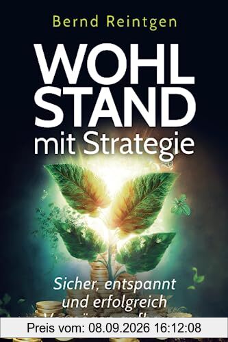 Wohlstand mit Strategie: Sicher, entspannt und erfolgreich Vermögen aufbauen (EDITION Finanzen & Investment)