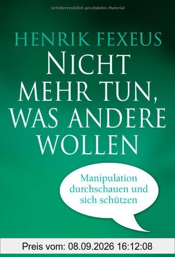 Nicht mehr tun, was andere wollen: Manipulation durchschauen und sich schützen