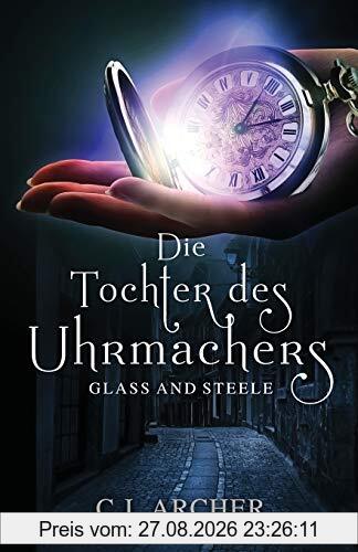 Die Tochter des Uhrmachers (Glass and Steele, Band 1)