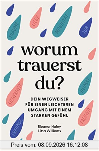 Worum trauerst du?: Dein Wegweiser für einen leichteren Umgang mit einem starken Gefühl