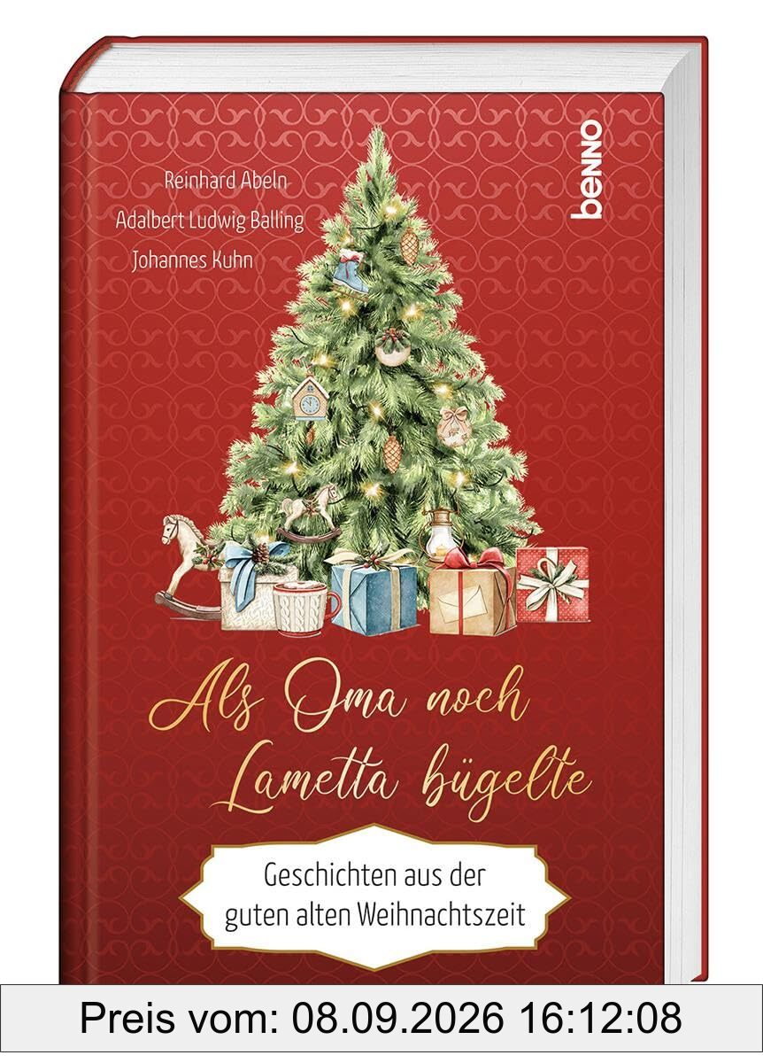 Als Oma noch Lametta bügelte: Geschichten aus der guten alten Weihnachtszeit