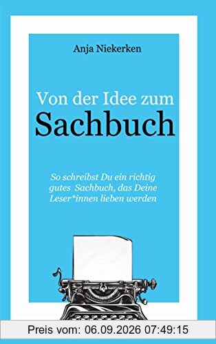 Von der Idee zum Sachbuch: So schreibst Du ein Sachbuch, das Leser*innen lieben werden