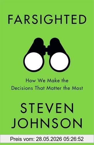 Steven Johnson Farsighted, How We Make The Decisions That Matter The Most