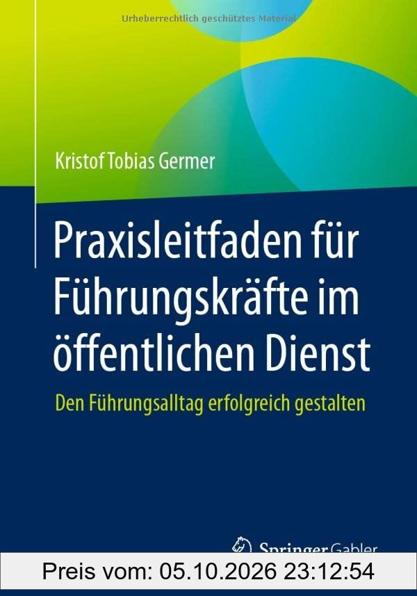 Praxisleitfaden für Führungskräfte im öffentlichen Dienst: Den Führungsalltag erfolgreich gestalten