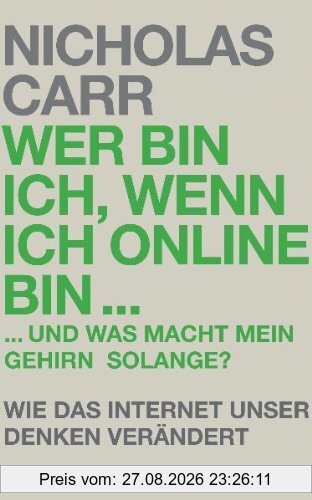 Wer bin ich, wenn ich online bin...: und was macht mein Gehirn solange? - Wie das Internet unser Denken verändert