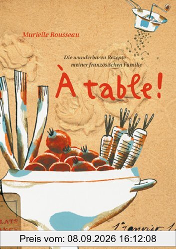 À table!: Die wunderbaren Rezepte meiner französischen Familie