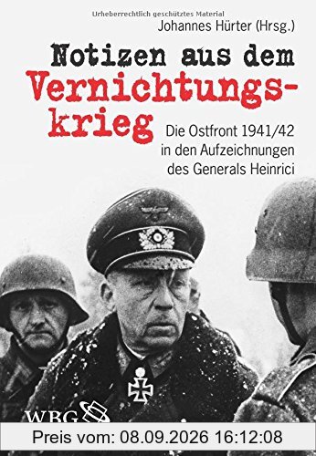 Notizen aus dem Vernichtungskrieg: Die Ostfront 1941/42 in den Aufzeichnungen des Generals Heinrici