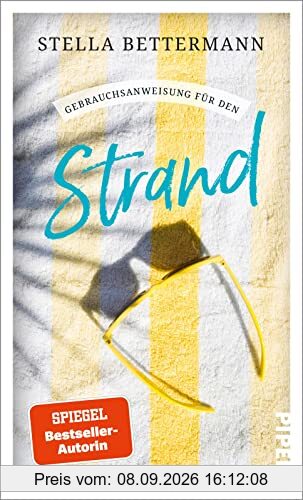 Gebrauchsanweisung für den Strand: Für Strandspazierer, Badenixen, Muschelsucher, Winterschwimmer, Sonnenanbeter, Beachvolleyballer und alle, die das Strandleben lieben