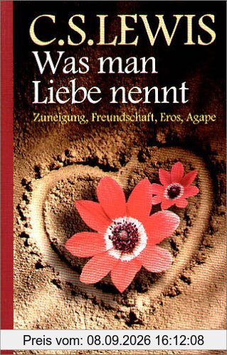 Was man Liebe nennt. Zuneigung, Freundschaft, Eros, Agape.