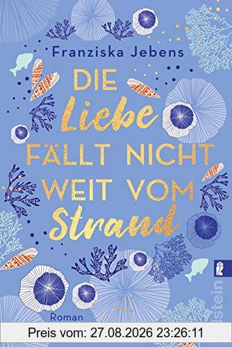 Die Liebe fällt nicht weit vom Strand: Roman