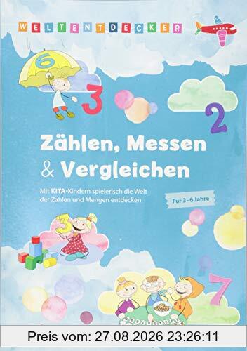 Weltentdecker: Zählen, Messen & Vergleichen: Mit Kita-Kindern spielerisch die Welt der Zahlen und Mengen entdecken