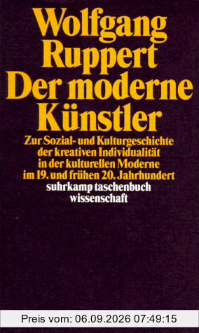 Der moderne Künstler. Zur Sozial- und Kulturgeschichte der kreativen Individualität in der kulturellen Moderne im 19. und frühen 20. Jahrhundert