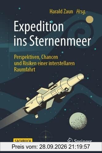 Expedition ins Sternenmeer: Perspektiven, Chancen und Risiken einer interstellaren Raumfahrt