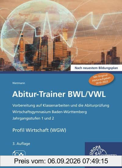 Abitur-Trainer BWL/VWL: Wirtschaftsgymnasium Baden-Württemberg Jahrgangsstufen 1 und 2 Nach neuestem Bildungsplan