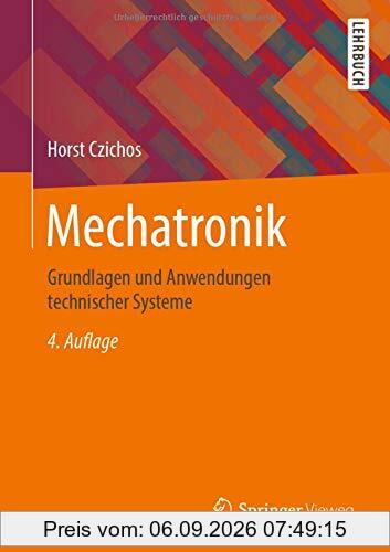 Mechatronik: Grundlagen und Anwendungen technischer Systeme