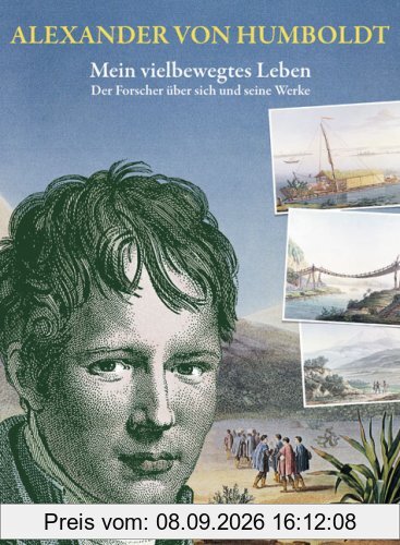 Alexander von Humboldt. Mein vielbewegtes Leben.: Der Forscher über sich und seine Werke. Ausgewählt und mit biographischen Zwischenstücken versehen: ... Zwischenstücken versehen von Frank Holl