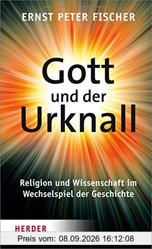 Gott und der Urknall: Religion und Wissenschaft im Wechselspiel der Geschichte