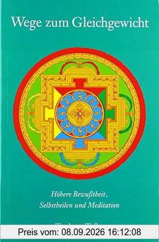 Wege zum Gleichgewicht: Höhere Bewußtheit, Selbstheilen und Meditation (Meditation und Selbstheilung)