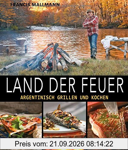 Land der Feuer: Argentinisch grillen und kochen