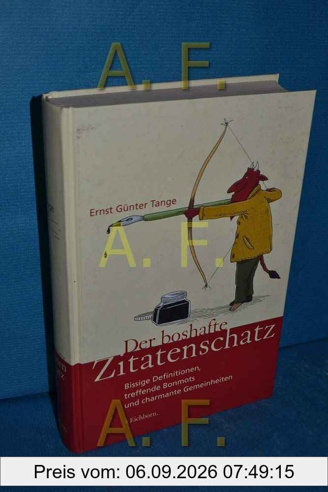 Der boshafte Zitatenschatz: Bissige Definitionen, treffende Bonmonts und charmante Gemeinheiten