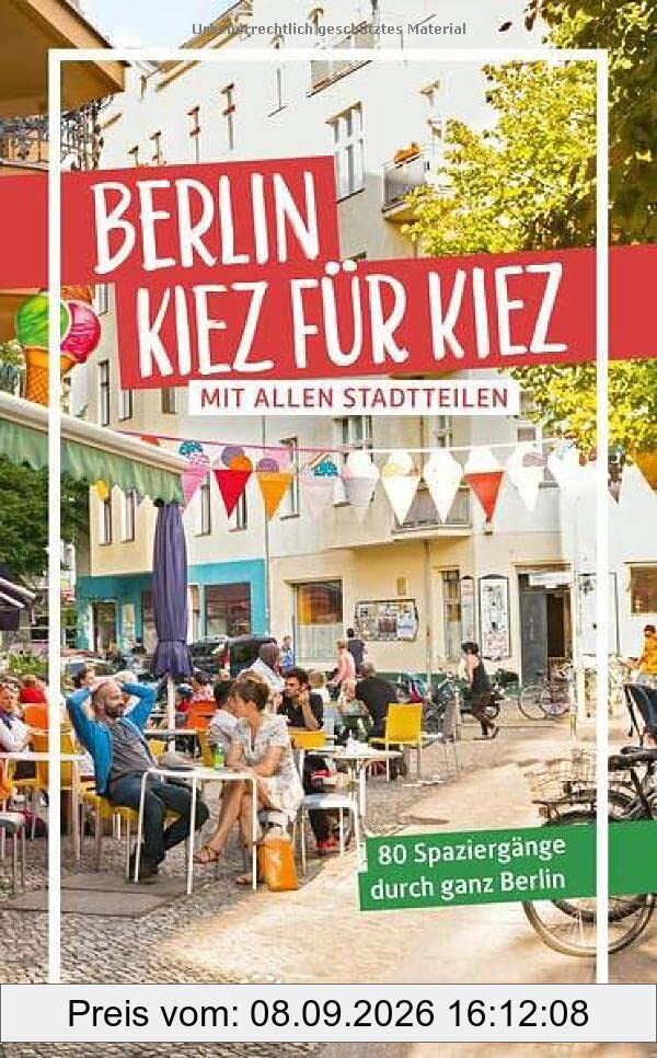 Berlin – Kiez für Kiez: 80 Spaziergänge durch ganz Berlin