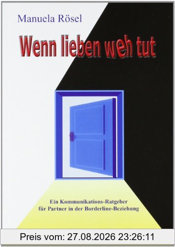 Wenn lieben weh tut - Ein Kommunikationsratgeber für Partner in der Borderline-Beziehung