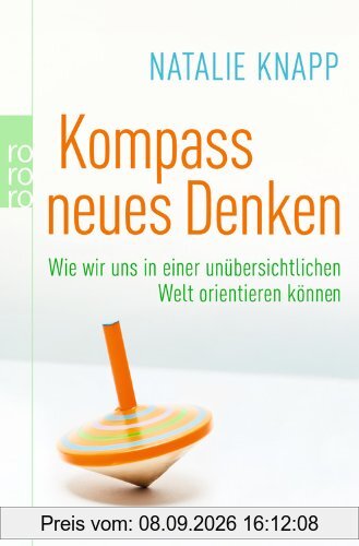 Kompass neues Denken: Wie wir uns in einer unübersichtlichen Welt orientieren können