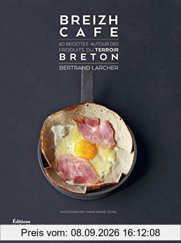 Breizh café : 60 recettes autour des produits du terroir breton