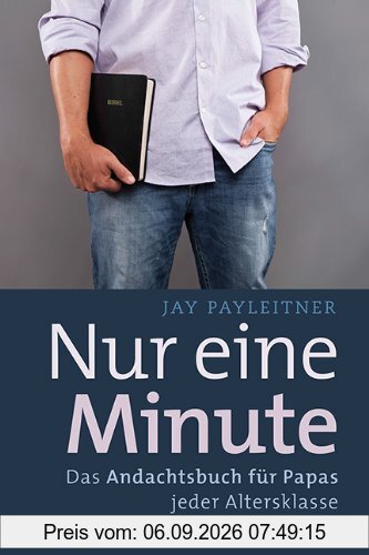 Nur eine Minute - Das Andachtsbuch für Papas jeder Altersklasse
