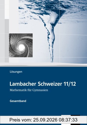 Lambacher Schweizer 11/12. Mathematik für Gymnasien. Lösungsheft. Ausgabe Sachsen
