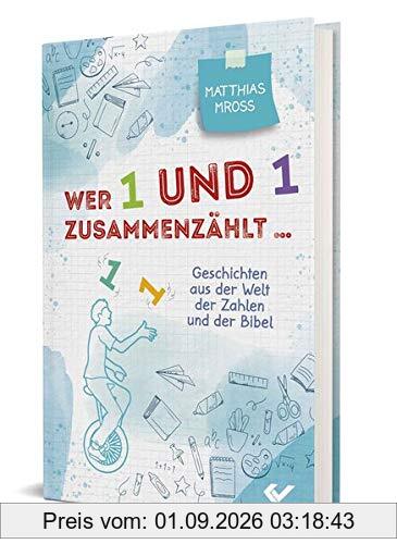 Wer 1 und 1 zusammenzählt: Geschichten aus der Welt der Zahlen und der Bibel