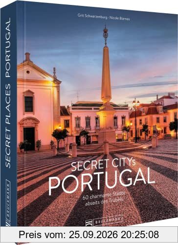 Reisebildband Geheimtipps – Secret Citys Portugal: 60 charmante Städte abseits des Trubels. Mit Insidertipps und Hidden Secrets für einen …