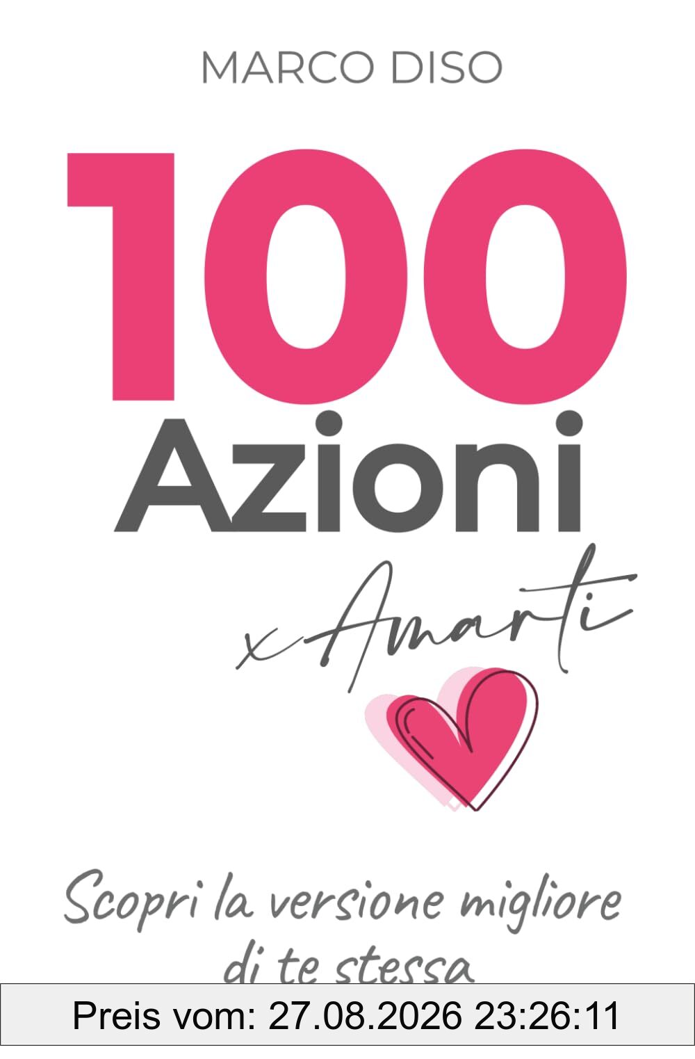 100 Azioni x Amarti: Scopri la versione migliore di te stessa