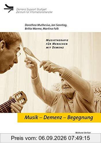 Musik - Demenz - Begegnung: Musiktherapie für Menschen mit Demenz (Demenz Support Stuttgart)