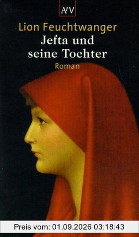 Jefta und seine Tochter: Roman (Feuchtwanger GW in Einzelbänden)