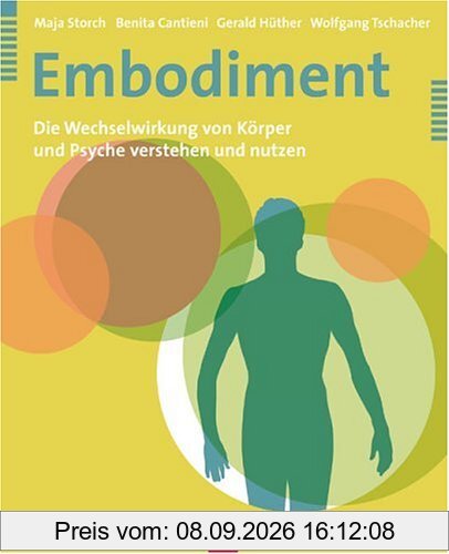 Embodiment. Die Wechselwirkung von Körper und Psyche verstehen und nutzen