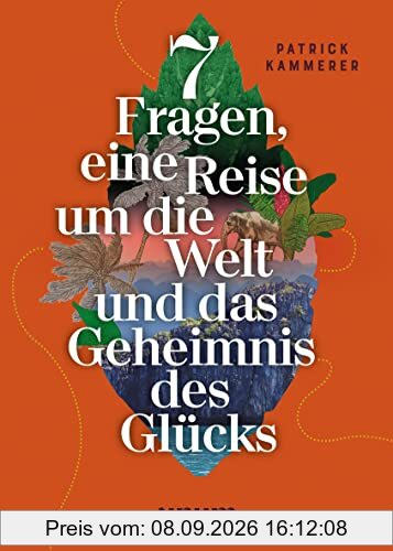 7 Fragen, eine Reise um die Welt und das Geheimnis des Glücks (Spiritualität)