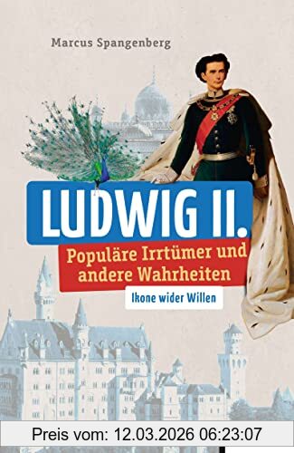 Marcus Spangenberg Ludwig Ii., Populäre Irrtümer Und Andere Wahrheiten (Irrtümer Und Wahrheiten)