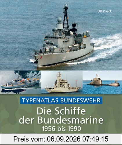 Die Schiffe der Bundesmarine von 1956 bis 1990: Der Bundeswehr Typenatlas mit 300 Schiffsporträts wie Fregatte, Minensuchboot und U-Boot, inkl. ... ca. 200 Abbildungen: Typenatlas Bundeswehr