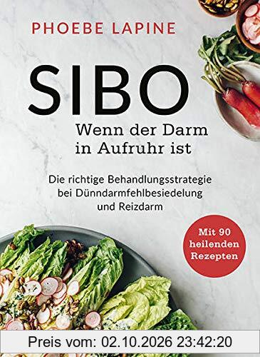 SIBO - Wenn der Darm in Aufruhr ist: Die richtige Behandlungsstrategie bei Dünndarmfehlbesiedelung - Mit 90 heilenden Rezepten für SIBO und …