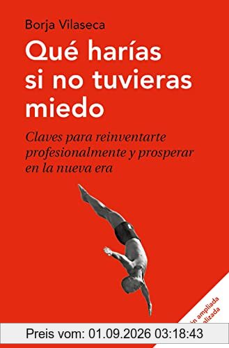 Qué harías si no tuvieras miedo: Claves para reinventarte profesionalmente y prosperar en la nueva era