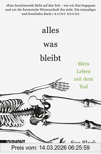 Sue Black Alles, Was Bleibt, Mein Leben Mit Dem Tod