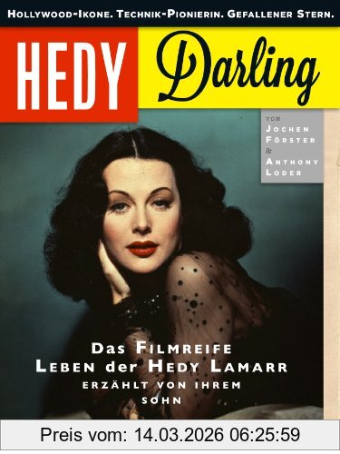 Jochen Förster Hedy Darling, Hollywood-Ikone. Technik-Pionierin. Gefallener Stern. Das Filmreife Leben Der Hedy Lamarr - Erzählt Von Ihrem Sohn