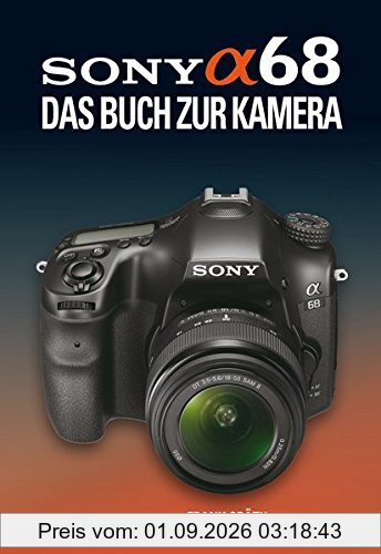 SONY ALPHA 68 DAS BUCH ZUR KAMERA