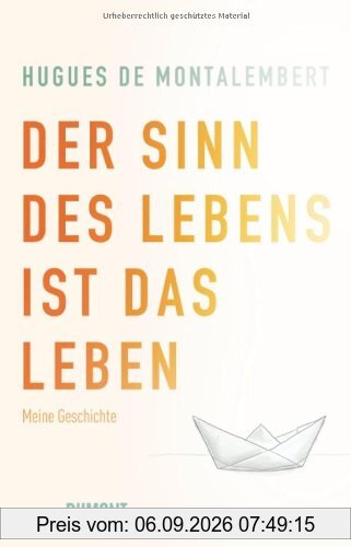 Der Sinn des Lebens ist das Leben: Meine Geschichte