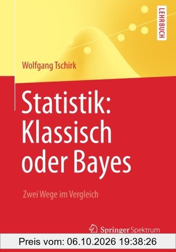 Statistik: Klassisch oder Bayes: Zwei Wege im Vergleich (Springer-Lehrbuch) (German Edition)