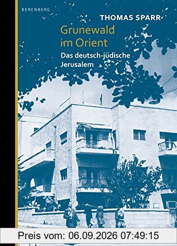 Grunewald im Orient: Das deutsch-jüdische Jerusalem