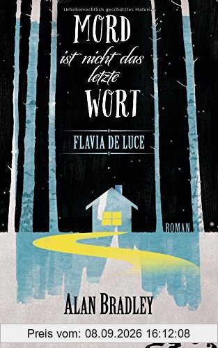 Flavia de Luce 8 - Mord ist nicht das letzte Wort: Roman
